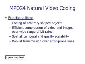 MPEG 4 Natural Video Coding Functionalities Coding of