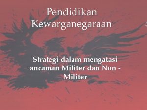 Pendidikan Kewarganegaraan Strategi dalam mengatasi ancaman Militer dan