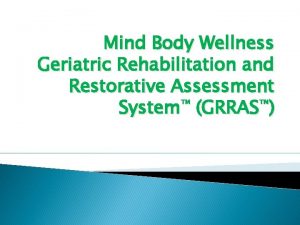 Mind Body Wellness Geriatric Rehabilitation and Restorative Assessment