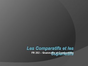 Les Comparatifs et les FR 202 Grammaire et