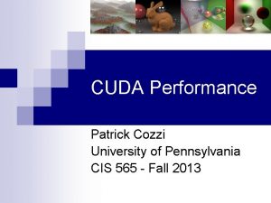 CUDA Performance Patrick Cozzi University of Pennsylvania CIS