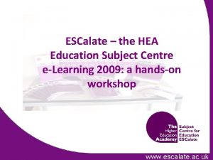 ESCalate the HEA Education Subject Centre eLearning 2009