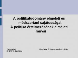 A politikatudomny elmleti s mdszertani sajtossgai A politika