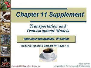 Chapter 11 Supplement Transportation and Transshipment Models Operations