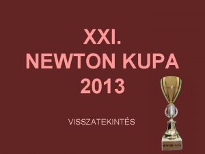 XXI NEWTON KUPA 2013 VISSZATEKINTS XVI NEWTON KUPA