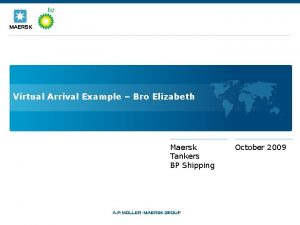 Virtual Arrival Example Bro Elizabeth Maersk Tankers BP