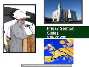 Friday Sermon Slides APRIL 30 th 2010 NOTE