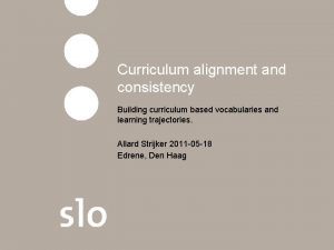 Curriculum alignment and consistency Building curriculum based vocabularies