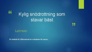 Kylig sndrottning som stavar bst LEDTRD En ledtrd