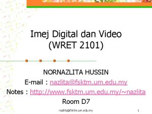 Imej Digital dan Video WRET 2101 NORNAZLITA HUSSIN