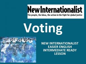 Voting NEW INTERNATIONALIST EASIER ENGLISH INTERMEDIATE READY LESSON