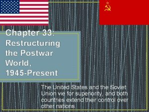 Chapter 33 Restructuring the Postwar World 1945 Present