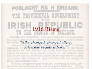 1916 Rising Alls changed changed utterly A terrible