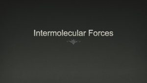 Intermolecular Forces Intramolecular Forces vs Intermolecular Forces Intramolecular