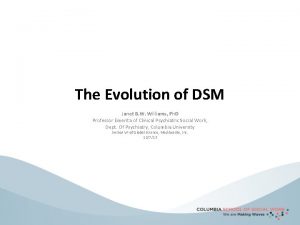 The Evolution of DSM Janet B W Williams