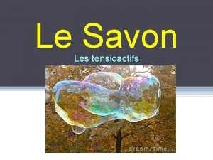 Le Savon Les tensioactifs Le Savon Le savon