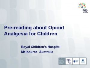 Prereading about Opioid Analgesia for Children Royal Childrens