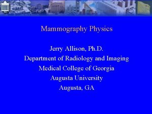 Mammography Physics Jerry Allison Ph D Department of