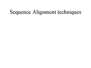 Sequence Alignment techniques Definition A sequence alignment is