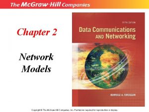 Chapter 2 Network Models Copyright The Mc GrawHill Chapter 2 Network Models Copyright The Mc GrawHill