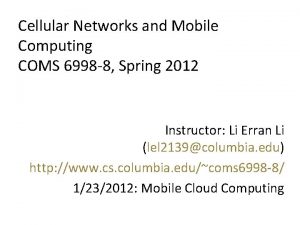 Cellular Networks and Mobile Computing COMS 6998 8