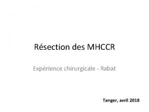 Rsection des MHCCR Exprience chirurgicale Rabat Tanger avril