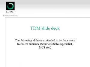 TDM slide deck The following slides are intended