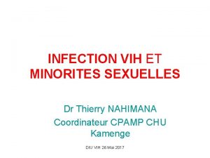 INFECTION VIH ET MINORITES SEXUELLES Dr Thierry NAHIMANA