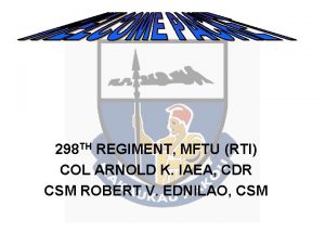 298 TH REGIMENT MFTU RTI COL ARNOLD K