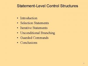 StatementLevel Control Structures Introduction Selection Statements Iterative Statements
