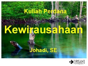 Kuliah Perdana Kewirausahaan Johadi SE Keinginan Manusia Lebih