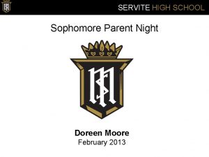 SERVITE HIGH SCHOOL Sophomore Parent Night Doreen Moore