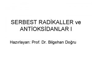 SERBEST RADKALLER ve ANTOKSDANLAR I Hazrlayan Prof Dr