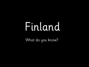 Finland What do you know Finland Finland Finland