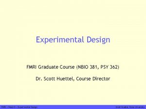 Experimental Design FMRI Graduate Course NBIO 381 PSY