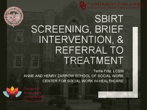 SBIRT SCREENING BRIEF INTERVENTION REFERRAL TO TREATMENT Terrie