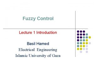 Fuzzy Control Lecture 1 Introduction Basil Hamed Electrical