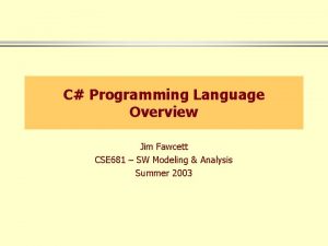 C Programming Language Overview Jim Fawcett CSE 681