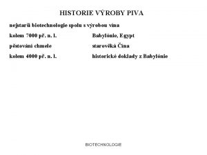 HISTORIE VROBY PIVA nejstar biotechnologie spolu s vrobou