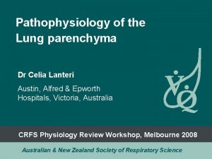 Pathophysiology of the Lung parenchyma Dr Celia Lanteri