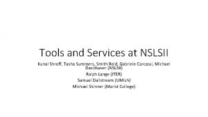 Tools and Services at NSLSII Kunal Shroff Tasha