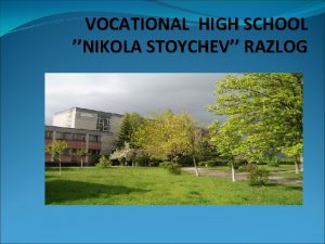 VOCATIONAL HIGH SCHOOL NIKOLA STOYCHEV RAZLOG Today 260