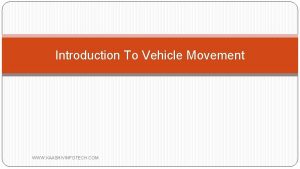 Introduction To Vehicle Movement WWW KAASHIVINFOTECH COM Introduction