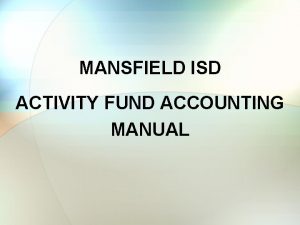 MANSFIELD ISD ACTIVITY FUND ACCOUNTING MANUAL ACTIVITY FUND