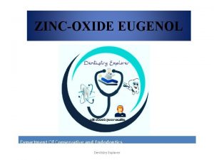 ZINCOXIDE EUGENOL Department Of Conservative and Endodontics Dentistry