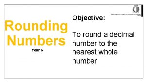 Rounding Numbers Year 6 Objective To round a