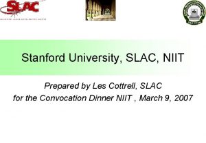 Stanford University SLAC NIIT Prepared by Les Cottrell