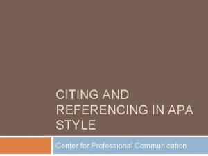 CITING AND REFERENCING IN APA STYLE Center for