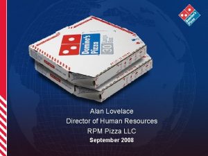 Alan Lovelace Director of Human Resources RPM Pizza