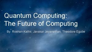 Quantum Computing The Future of Computing By Roshan